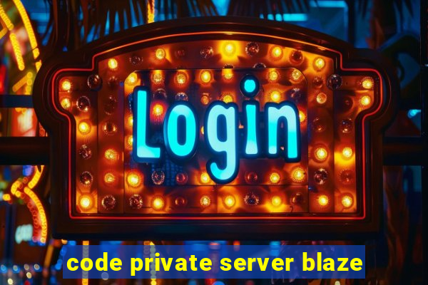 code private server blaze